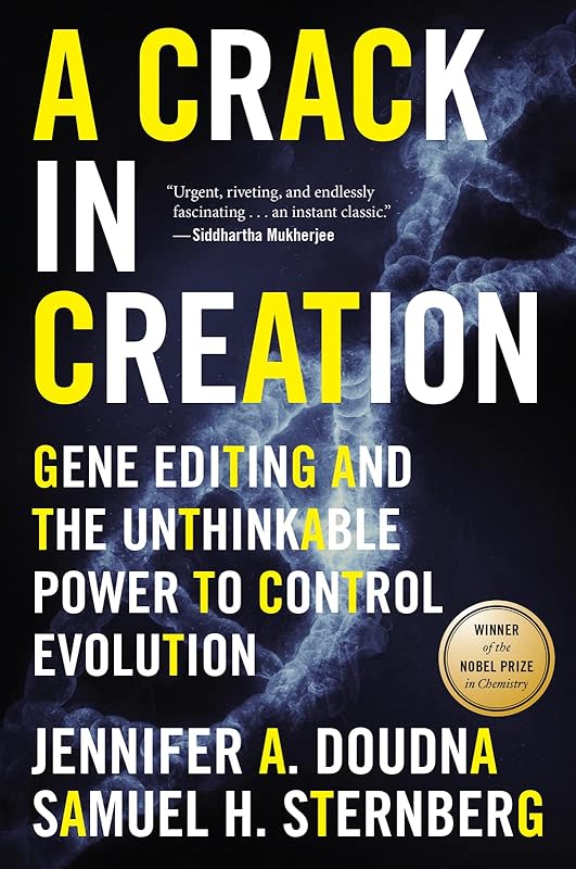 A Crack In Creation: Gene Editing and the Unthinkable Power to Control Evolution by Jennifer A. Doudna