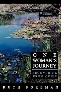 One Woman's Journey: Recovering from Grief by Ruth Foreman