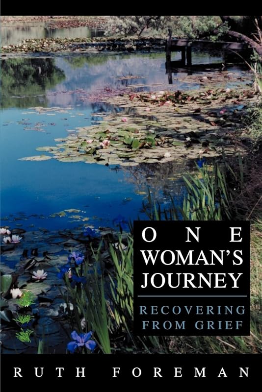 One Woman's Journey: Recovering from Grief by Ruth Foreman