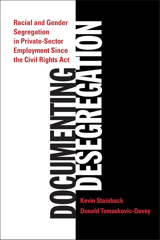 Documenting Desegregation: Racial and Gender Segregation in Private Sector Employment Since the Civil Rights Act by Kevin Stainback