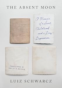 The Absent Moon: A Memoir of a Short Childhood and a Long Depression by Luiz Schwarcz