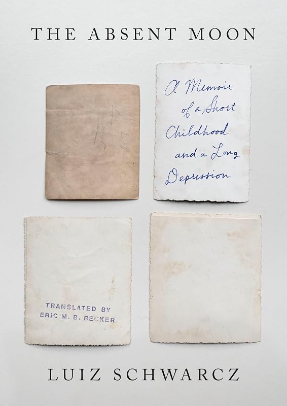 The Absent Moon: A Memoir of a Short Childhood and a Long Depression by Luiz Schwarcz
