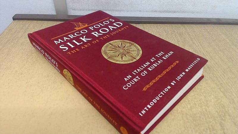 Marco Polo's Silk Road: The Art of the Journey - An Italian at the Court of Kublai Khan by Marco Polo