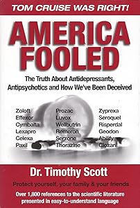 America Fooled: The Truth About Antidepressants, Antipsychotics And How We've Been Deceived by Timothy Scott