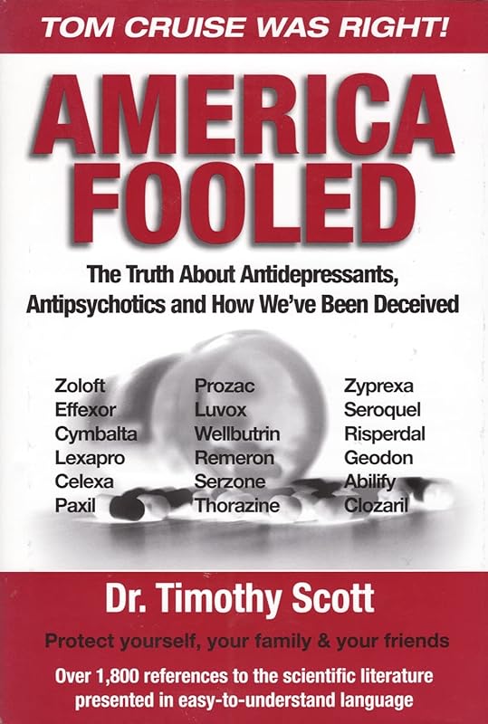 America Fooled: The Truth About Antidepressants, Antipsychotics And How We've Been Deceived by Timothy Scott
