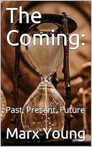 The Coming: : Past, Present, Future by Marx Young