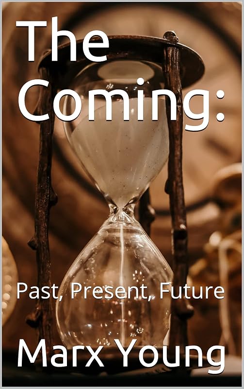 The Coming: : Past, Present, Future by Marx Young