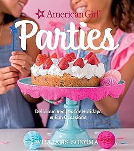 American Girl Parties: Delicious Recipes for Holidays & Fun Occasions by American Girl