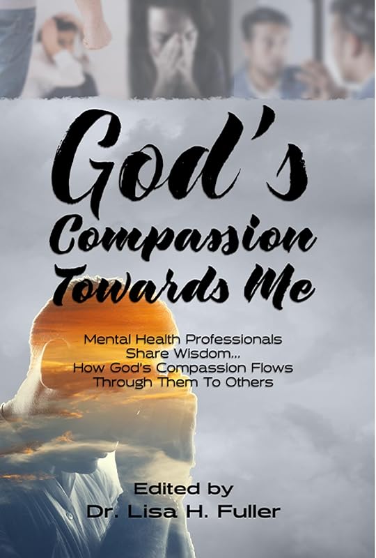 God's Compassion Towards Me by Dr. Lisa H Fuller
