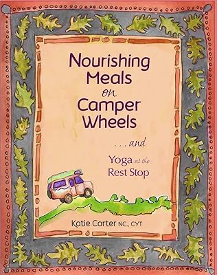 Nourishing Meals on Camper Wheels: ...and Yoga at the Rest Stop