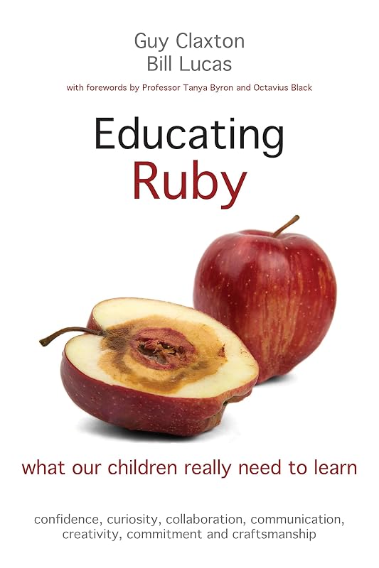 Educating Ruby: what our children really need to learn by Guy Claxton