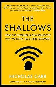 The Shallows: How the Internet Is Changing the Way We Think, Read and Remember by Nicholas Carr