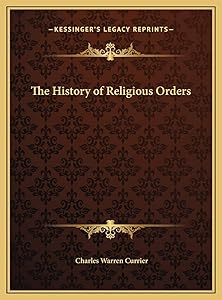 The History of Religious Orders by Charles Warren Currier