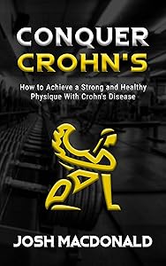 Conquer Crohn's: How to Achieve a Strong and Healthy Physique With Crohn's Disease by Josh MacDonald