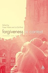 Forgiveness in Context: Theology and Psychology in Creative Dialogue by Liz Gulliford