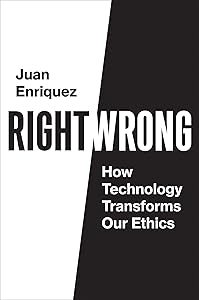 Right/Wrong: How Technology Transforms Our Ethics by Juan Enriquez