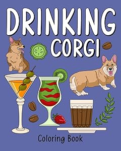 Drinking Corgi Coloring Book: Dog Coloring Pages Adult, Animal Painting Book with Many Coffee and Beverage