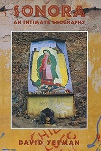 Sonora: An Intimate Geography (University of Arizona Southwest Centre) by David Yetman