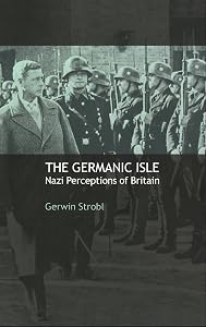 The Germanic Isle: Nazi Perceptions of Britain by Gerwin Strobl