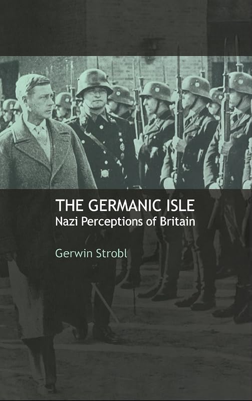 The Germanic Isle: Nazi Perceptions of Britain by Gerwin Strobl
