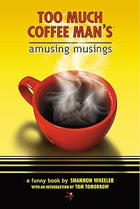 Too Much Coffee Man's Amusing Musings by Shannon Wheeler