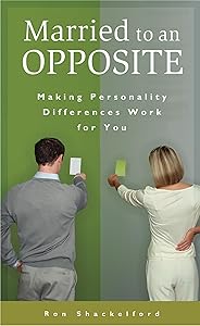 Married to an Opposite: Making Personality Differences Work for You (Psychology, Religion, and Spirituality) by Ron Shackelford