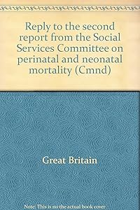 Reply to the second report from the Social Services Committee on perinatal and neonatal mortality (Cmnd)