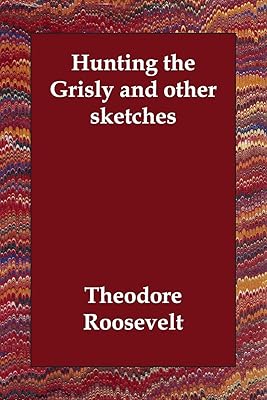 Hunting the Grisly and Other Sketches