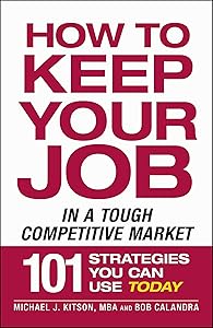 How to Keep Your Job in a Tough Competitive Market by Michael J Kitson