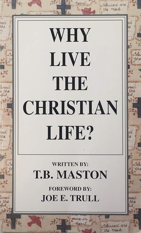 Why Live the Christian Life by T. B. Maston