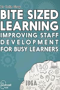 Bite Sized Learning: Improving Staff Development for Busy Learners by Dr Colin Gray