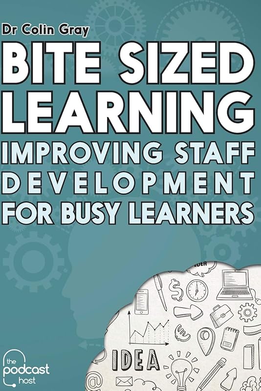 Bite Sized Learning: Improving Staff Development for Busy Learners by Dr Colin Gray