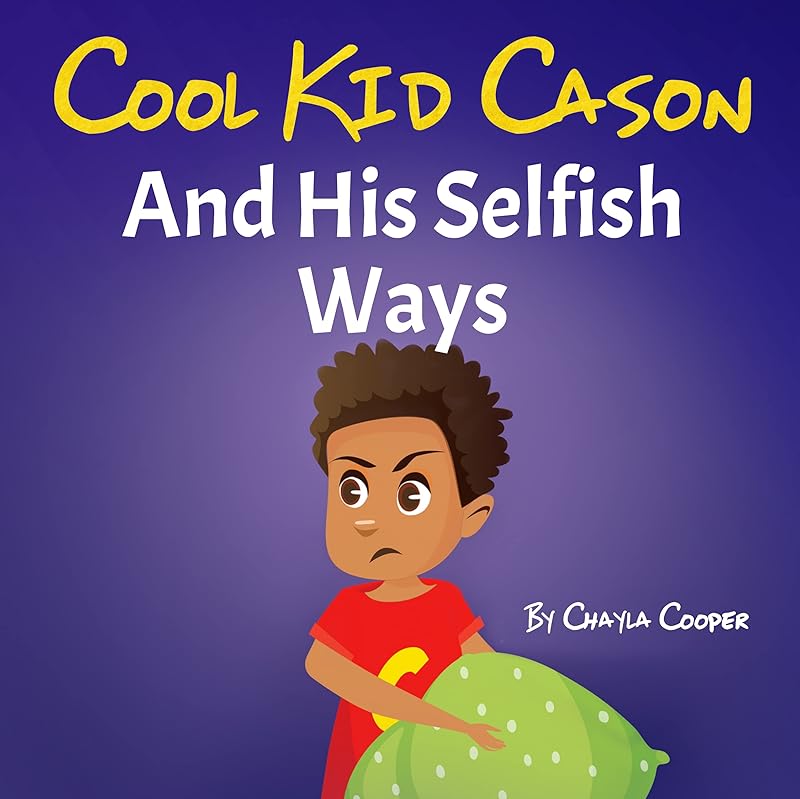 Cool Kid Cason: And His Selfish Ways by Chayla Cooper