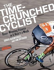 The Time-Crunched Cyclist: Race-Winning Fitness in 6 Hours a Week, 3rd Ed. (The Time-Crunched Athlete) by Chris Carmichael