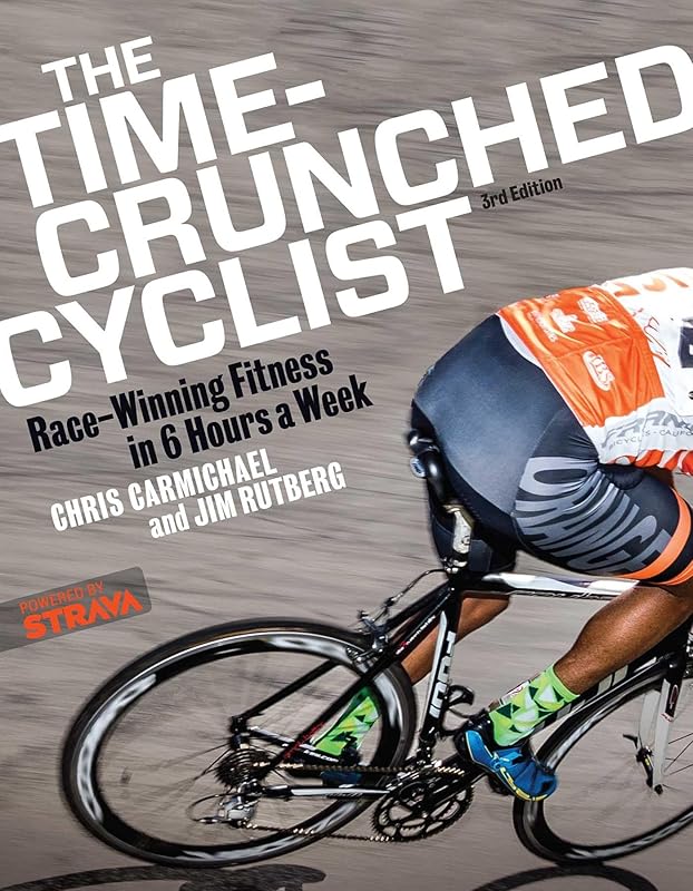 The Time-Crunched Cyclist: Race-Winning Fitness in 6 Hours a Week, 3rd Ed. (The Time-Crunched Athlete) by Chris Carmichael