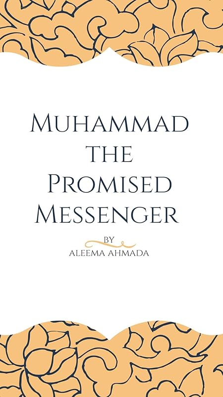 Muhammad The Promised Messenger: Complete Explanations and verses about him in Bible (Second Book Book 2) by Aleema Ahmada