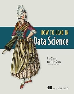 How to Lead in Data Science by Jike Chong