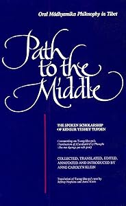 Path to the Middle: Oral Mādhyamika Philosophy in Tibet: The Spoken Scholarship of Kensur Yeshey Tupden (Buddhist Studies (Dis))
