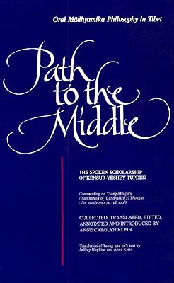Path to the Middle: Oral Mādhyamika Philosophy in Tibet: The Spoken Scholarship of Kensur Yeshey Tupden (Buddhist Studies (Dis))