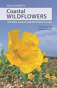 Field Guide to Coastal Wildflowers of Britain, Ireland and Northwest Europe (Wild Nature Press) by Paul Sterry