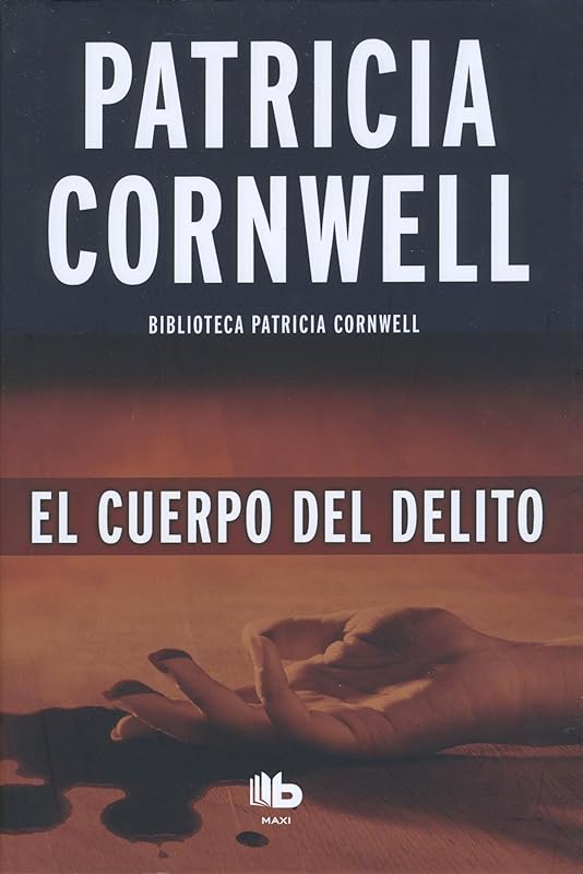 El cuerpo del delito (Doctora Kay Scarpetta 2) (Spanish Edition) by Patricia Cornwell