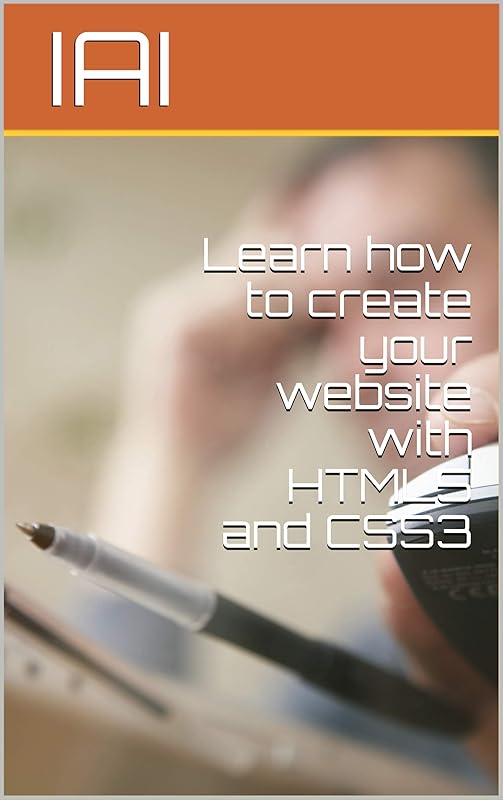 Learn how to create your website with HTML5 and CSS3 by IAI IAI
