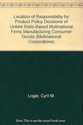 Location of Responsibility for Product Policy Decisions of United State-Based Multinational Firms Manufacturing Consumer Goods (Multinational Corporations)