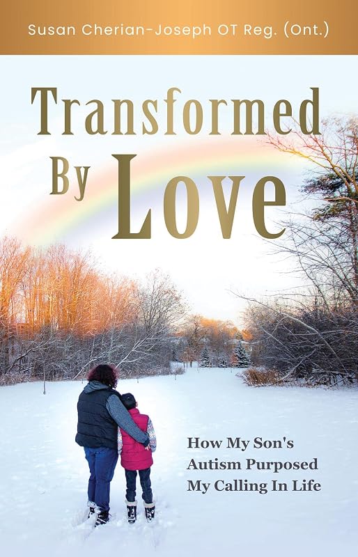 Transformed By Love: How My Son's Autism Purposed My Calling In Life by Susan Cherian-Joseph
