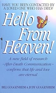 Hello from Heaven: A New Field of Research-After-Death Communication Confirms That Life and Love Are Eternal by Bill Guggenheim
