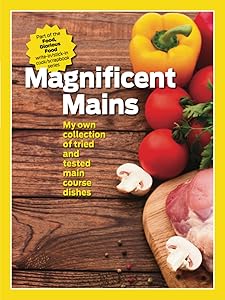 Magnificent Mains: My personal collection of favourite main course dishes. Part of the Food, Glorious Food write-in/stick-in cook/scrapbook series by Nick Andrews