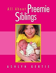 All About Preemie Siblings by Ashlyn Gertie