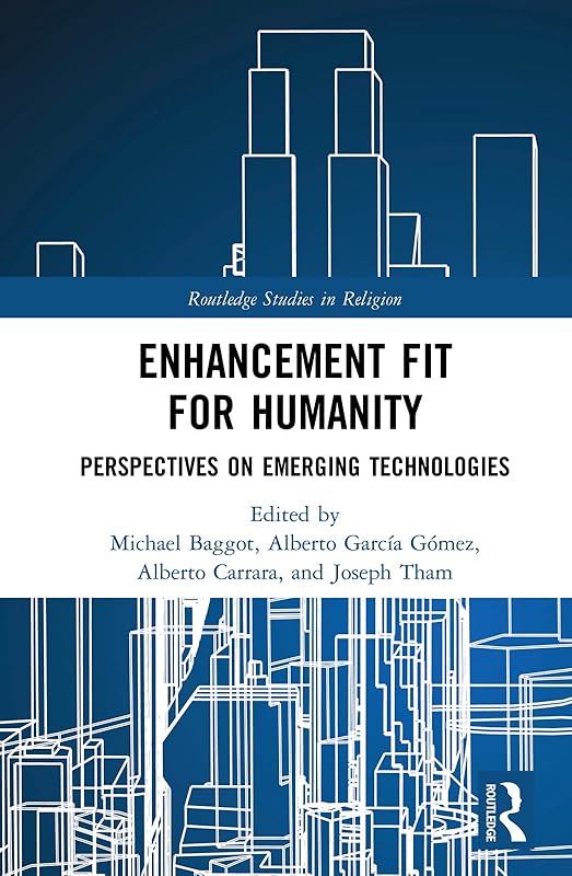 Enhancement Fit for Humanity: Perspectives on Emerging Technologies (Routledge Studies in Religion) by Michael Baggot