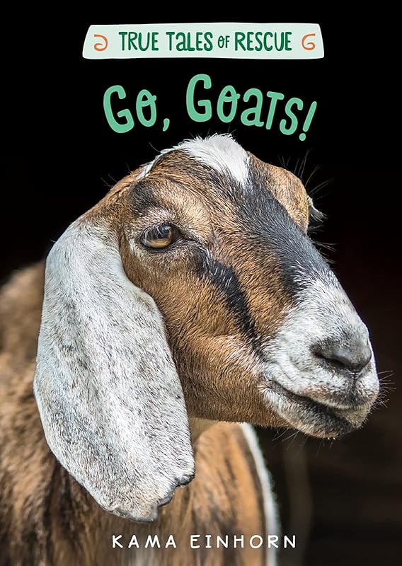 Go, Goats! (True Tales of Rescue) by Kama Einhorn