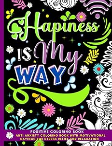 Positive Coloring Book: Anti Anxiety Coloring Book With Motivational Sayings For Stress Relief And Relaxation - Inspirational Quotes Coloring Book For Adults by Pauline Mayo Gazi